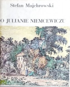 Stefan Majchrowski • O Julianie Niemcewiczu