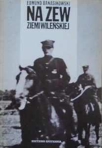 Edmund Banasikowski • Na zew Ziemi Wileńskiej
