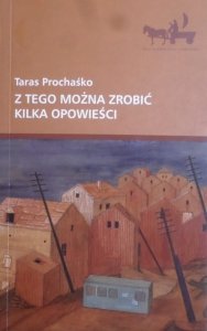 Taras Prochaśko • Z tego można zrobić kilka opowieści