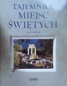 James Harpur • Tajemnice miejsc świętych