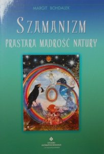 Margit Bohdalek • Szamanizm. Prastara madrość natury