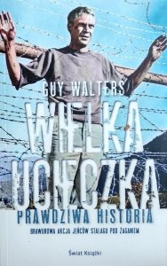 Guy Walters • Wielka ucieczka. Prawdziwa historia