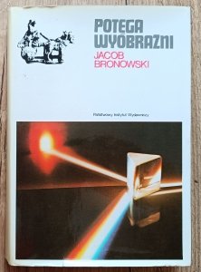 Jacob Bronowski • Potęga wyobraźni