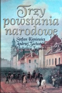 Stefan Kieniewicz • Trzy powstania narodowe