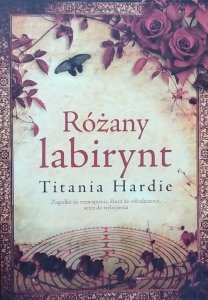 Titania Hardie • Różany labirynt