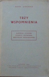 Adam Ciołkosz • Trzy wspomnienia. Kazimierz Czapiński, Zygmunt Piotrowski, Mieczysław Niedziałkowski PPS
