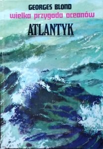 Georges Blond • Atlantyk. Wielka przygoda oceanów