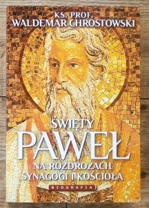 Waldemar Chrostowski • Święty Paweł. Na rozdrożach synagogi i Kościoła. Biografia