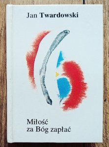 Jan Twardowski • Miłość za Bóg zapłać