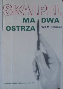 Maciej Wit Rzepecki • Skalpel ma dwa ostrza [chirurgia]