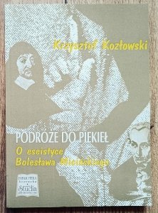Krzysztof Kozłowski • Podróże do piekieł. O eseistyce Bolesława Micińskiego