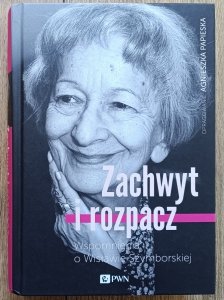 Zachwyt i rozpacz. Wspomnienia o Wisławie Szymborskiej