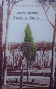 Jacek Dehnel • Rynek w Smyrnie