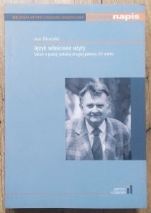 Jan Błoński • Język właściwie użyty. Szkice o poezji polskiej drugiej połowy XX wieku
