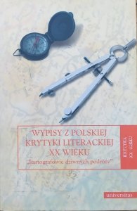 red. Marta Wyka • 'Kartografowie dziwnych podróży' wypisy z polskiej krytyki literackiej XX wieku