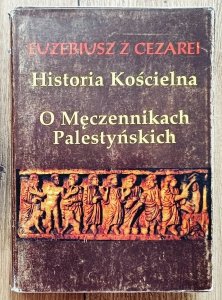 Euzebiusz z Cezarei • Historia Kościelna. O Męczennikach Palestyńskich