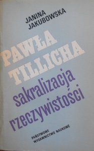 Janina Jakubowska • Pawła Tillicha sakralizacja rzeczywistości