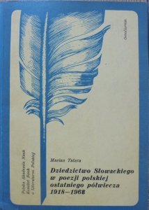 Marian Tatara • Dziedzictwo Słowackiego w poezji polskiej ostatniego półwiecza 1918-1968