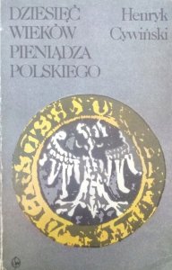 Henryk Cywiński • Dziesięć wieków pieniądza polskiego 980-1980 