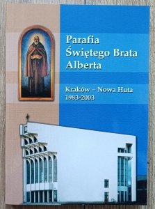 Parafia Świętego Brata Alberta. Kraków - Nowa Huta 1983-2003