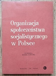 Organizacja społeczeństwa socjalistycznego w Polsce / dedykacja Adama Łopatki