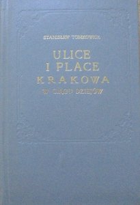 Stanisław Tomkowicz • Ulice i place Krakowa w ciągu dziejów