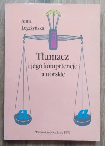 Anna Legeżyńska • Tłumacz i jego kompetencje autorskie