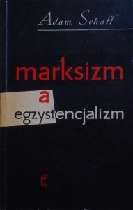 Adam Schaff • Marksizm a egzystencjalizm