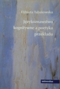 Elżbieta Tabakowska • Językoznawstwo kognitywne a poetyka przekładu