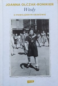 Joanna Olczak-Ronikier • Wtedy. O powojennym Krakowie 