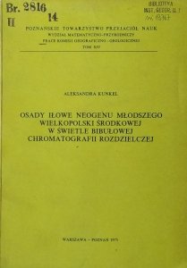 Aleksandra Kunkel • Osady iłowe neogenu młodszego Wielkopolski środkowej w świetle bibułowej chromatografii rozdzielczej