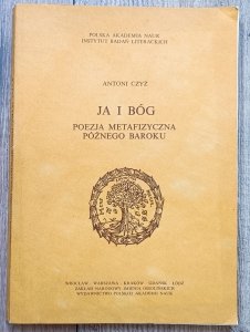 Antoni Czyż • Ja i Bóg. Poezja metafizyczna późnego baroku