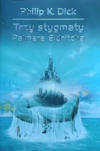 Philip K. Dick • Trzy stygmaty Palmera Eldritcha