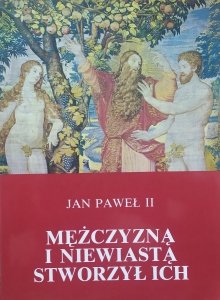 Jan Paweł II • Mężczyzną i niewiastą stworzył ich. Odkupienia ciała a sakramentalność małżeństwa