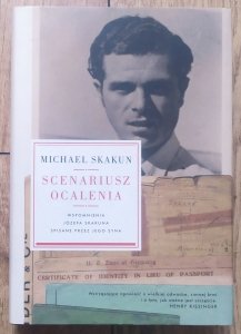 Michael Skakun • Scenariusz ocalenia. Wspomnienia Józefa Skakuna spisane przez jego syna