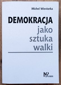 Michel Wieviorka • Demokracja jako sztuka walki