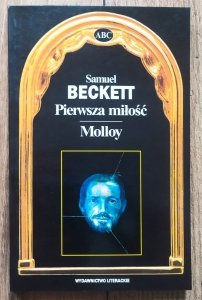 Samuel Beckett • Pierwsza miłość. Molloy