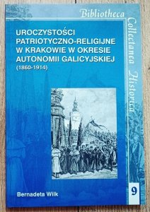 Bernadeta Wilk • Uroczystości patriotyczno-religijne w Krakowie w okresie autonomii galicyjskiej