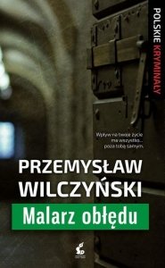 Przemysław Wilczyński • Malarz obłędu 