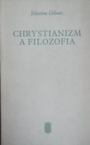 Etienne Gilson • Chrystianizm a filozofia