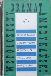 Współczesny dramat amerykański tom 3 • Archibald MacLeish, Tennessee Williams, Arthur Miller, William Matter Inge, Edward Franklin Albee