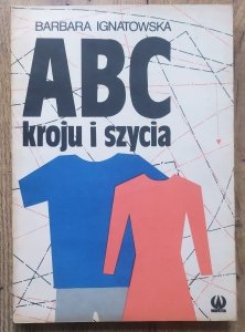 Barbara Ignatowska • ABC kroju i szycia