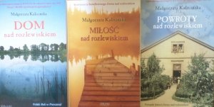 Małgorzata Kalicińska • Dom na rozlewiskiem. Miłość nad rozlewiskiem. Powroty nad rozlewiskiem