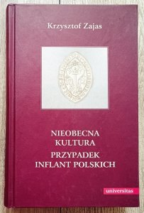 Krzysztof Zajas • Nieobecna kultura. Przypadek Inflant Polskich
