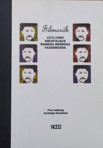 red. Andrzej Gwóźdź • Filmorób czyli kino nieustające Rainera Wernera Fassbindera