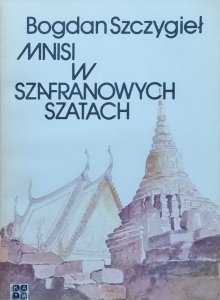 Bogdan Szczygieł • Mnisi w szafranowych szatach