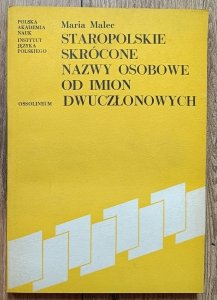 Maria Malec • Staropolskie skrócone nazwy osobowe od imion dwuczłonowych