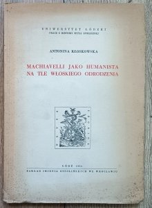 Antonina Kłoskowska • Machiavelli jako humanista na tle włoskiego odrodzenia