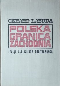 Gerard Labuda • Polska granica zachodnia. Tysiąc lat dziejów politycznych