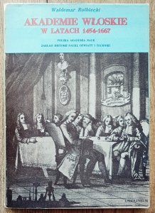 Waldemar Rolbiecki • Akademie włoskie w latach 1454-1667. Początek towarzystw naukowych jako typu instytucji